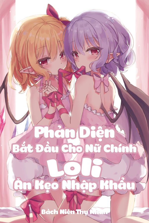 Phản Diện: Bắt Đầu Cho Nữ Chính Loli Ăn Kẹo Nhập Khẩu